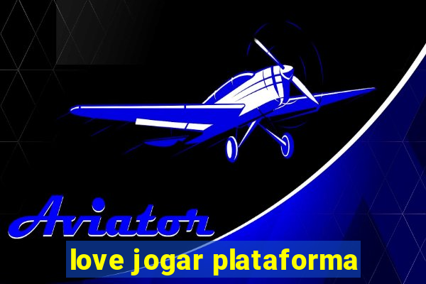 love jogar plataforma